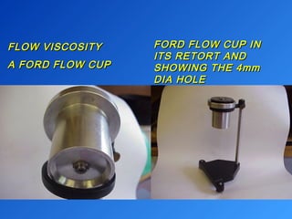 FFLLOOWW VVIISSCCOOSSIITTYY 
AA FFOORRDD FFLLOOWW CCUUPP 
FFOORRDD FFLLOOWW CCUUPP IINN 
IITTSS RREETTOORRTT AANNDD 
SSHHOOWWIINNGG TTHHEE 44mmmm 
DDIIAA HHOOLLEE 
 