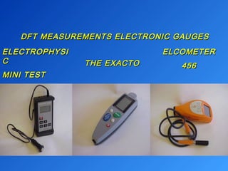 DFT MEASUREMENTS EELLEECCTTRROONNIICC GGAAUUGGEESS 
EELLEECCTTRROOPPHHYYSSII 
CC 
MMIINNII TTEESSTT 
TTHHEE EEXXAACCTTOO 
EELLCCOOMMEETTEERR 
445566 
 