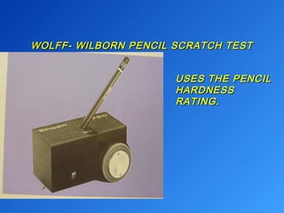 WOLFF- WILBORN PPEENNCCIILL SSCCRRAATTCCHH TTEESSTT 
UUSSEESS TTHHEE PPEENNCCIILL 
HHAARRDDNNEESSSS 
RRAATTIINNGG.. 
