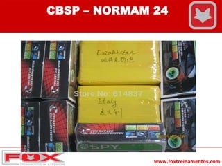 www.foxtreinamentos.com
CBSP – NORMAM 24
 