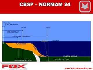 www.foxtreinamentos.com
CBSP – NORMAM 24
 