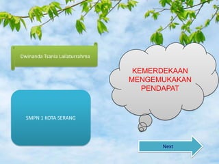 KEMERDEKAAN
MENGEMUKAKAN
PENDAPAT
Dwinanda Tsania Lailaturrahma
Next
SMPN 1 KOTA SERANG
 