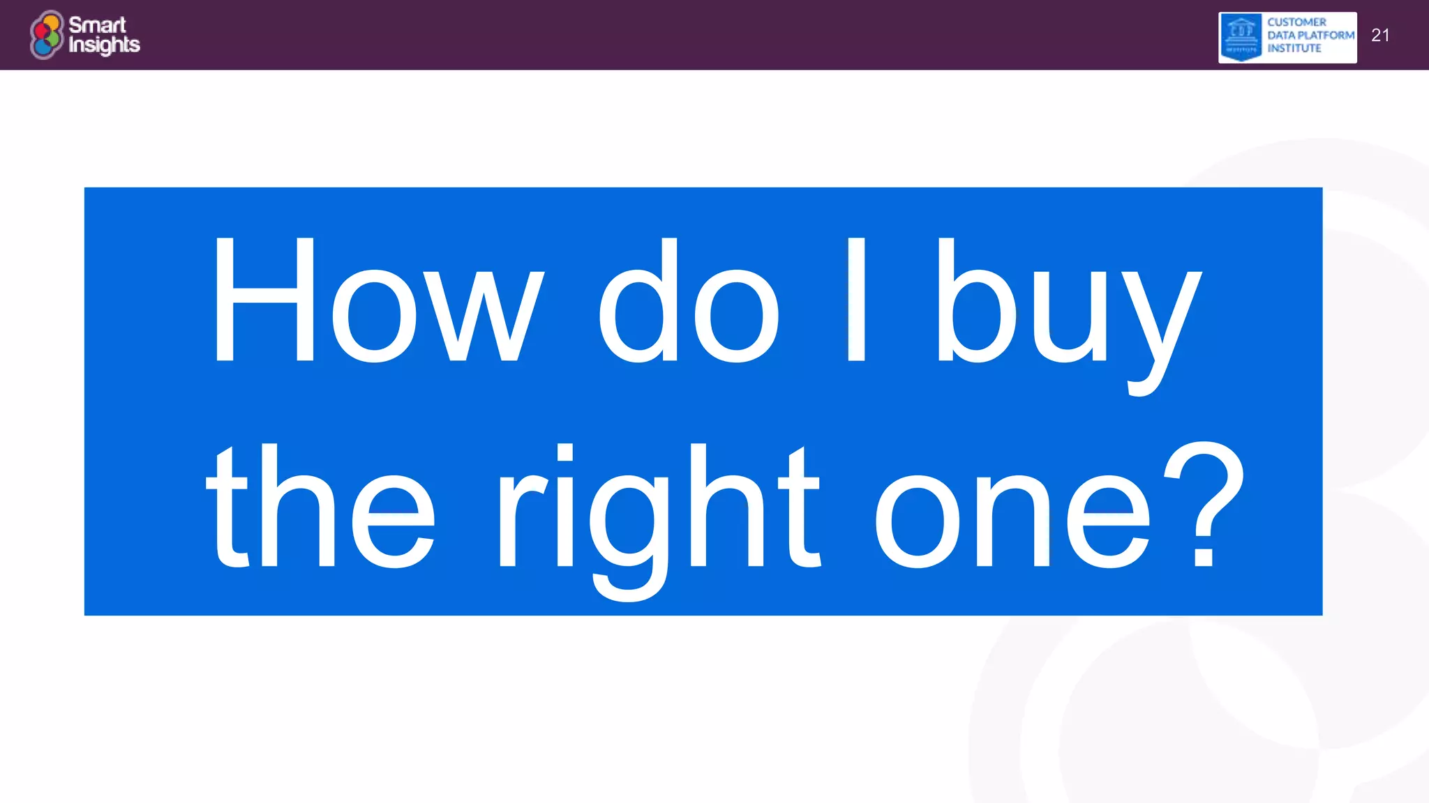 21
How do I buy
the right one?
 