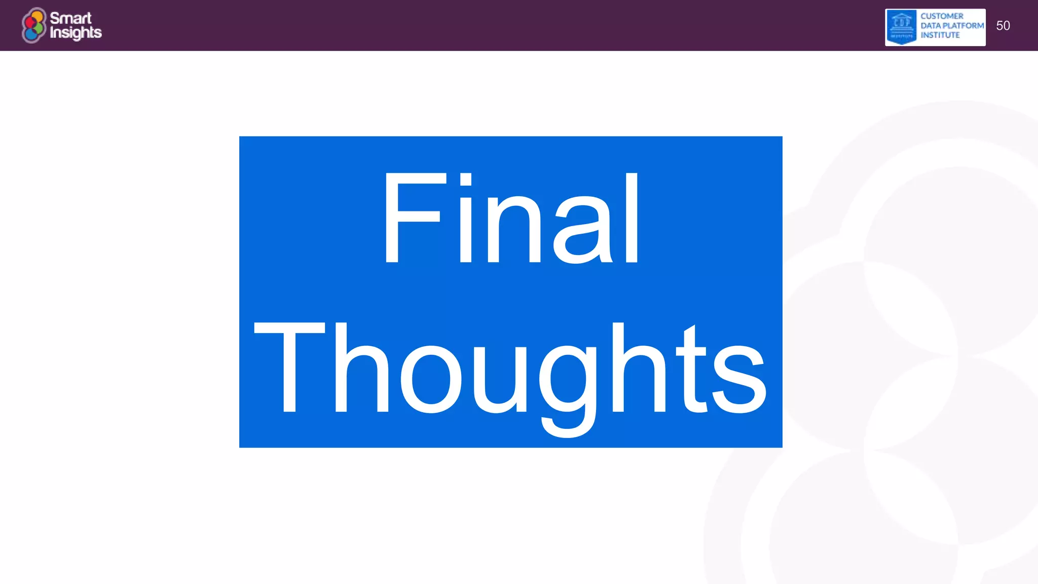 50
Final
Thoughts
 
