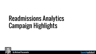By Michael Passanante
Readmissions Analytics
Campaign Highlights
 