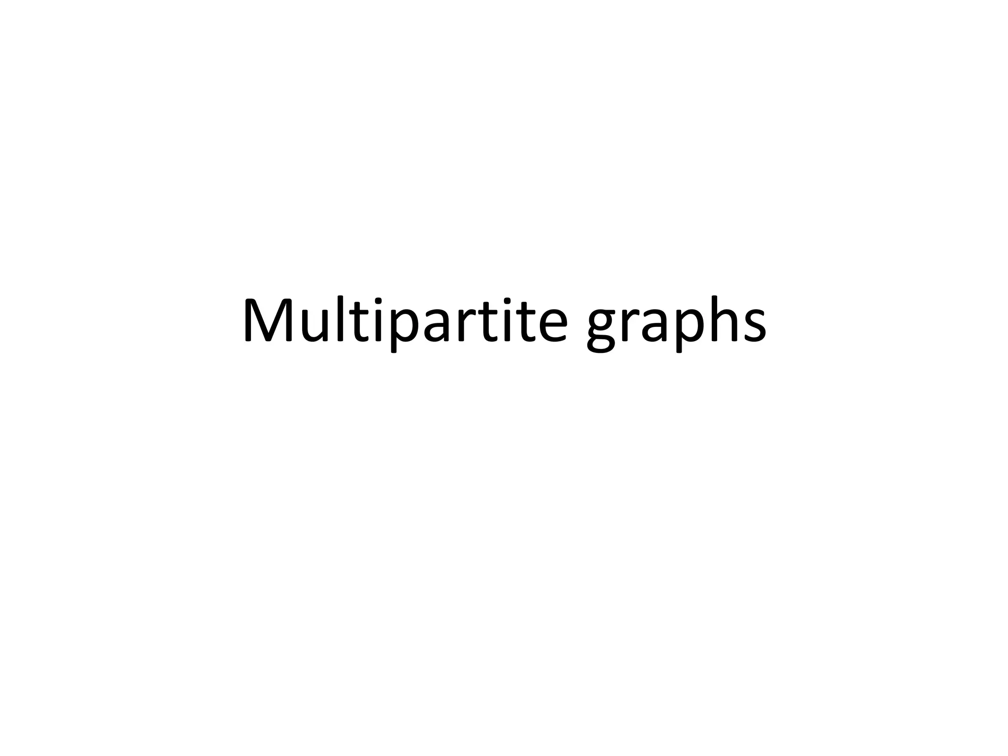 Multipartite graphs
 