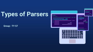 Types of Parsers
Group : TY 57
 