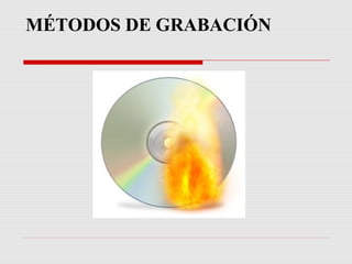 MÉTODOS DE GRABACIÓN
 