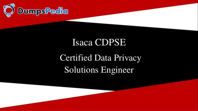 Isaca CDPSE
Certified Data Privacy
Solutions Engineer
 