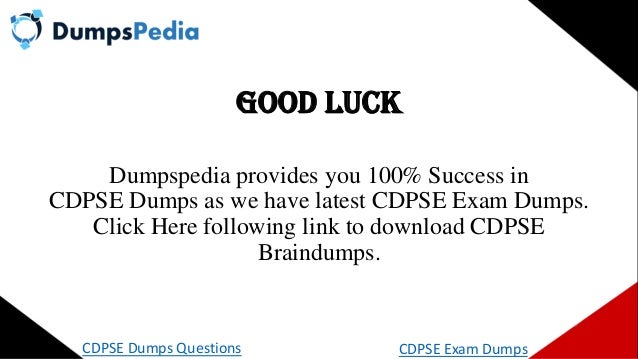 Good luck
Dumpspedia provides you 100% Success in
CDPSE Dumps as we have latest CDPSE Exam Dumps.
Click Here following link to download CDPSE
Braindumps.
CDPSE Dumps Questions CDPSE Exam Dumps
 
