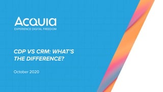 CDP VS CRM: WHAT’S
THE DIFFERENCE?
October 2020
 