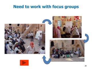 Need to work with focus groups 
28 
 