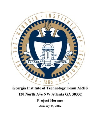 Georgia Institute of Technology Team ARES
120 North Ave NW Atlanta GA 30332
Project Hermes
January 15, 2016
 