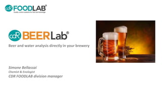 Simone Bellassai
Chemist & Enologist
CDR FOODLAB division manager
Beer and water analysis directly in your brewery
 