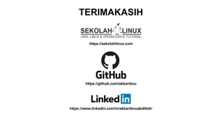 https://sekolahlinux.com
https://github.com/akbaribnu
https://www.linkedin.com/in/akbaribnuabdillah/
TERIMAKASIH
 