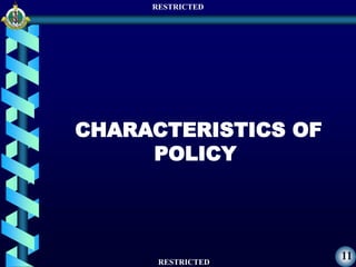 RESTRICTED
RESTRICTED
11
CHARACTERISTICS OF
POLICY
 