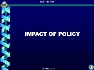RESTRICTED
RESTRICTED
16
IMPACT OF POLICY
 