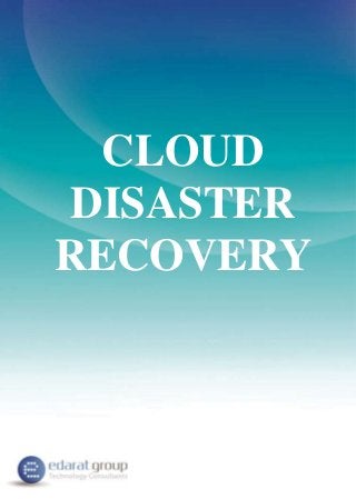 Edarat Group Cloud Disaster Recovery
CLOUD
DISASTER
RECOVERY
 