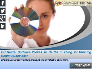 sdsd
30 days free support will be provided to our valuable customers !
CD Rental Software Proves To Be the in Thing for Running
Rental Businesses
 
