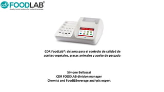 CDR FoodLab®: sistema para el controlo de calidad de
aceites vegetales, grasas animales y aceite de pescado
Simone Bellass...