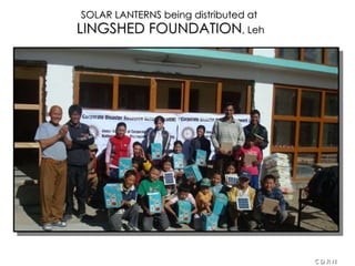 SOLAR LANTERNS being distributed at  LINGSHED FOUNDATION , Leh C D R N 