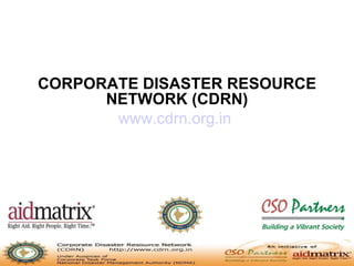 CORPORATE DISASTER RESOURCE NETWORK (CDRN) www.cdrn.org.in     