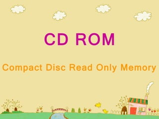 CD ROM Compact Disc Read Only Memory 