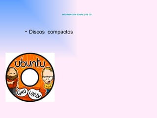 Discos  compactos INFORMACION SOBRE  LOS  CD 