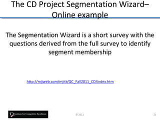 The CD Project Segmentation Wizard–
           Online example

The Segmentation Wizard is a short survey with the
 questio...