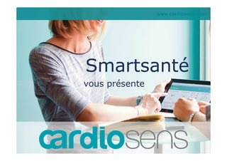 www.cardiosens.com 
Smartsanté 
vous présente 
1 
 