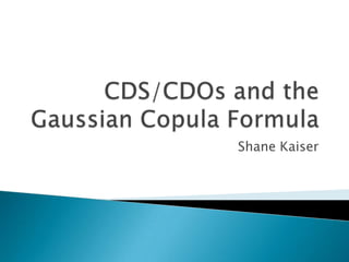 CDS/CDOs and the Gaussian Copula Formula | PPTX