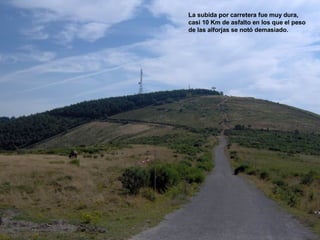 La subida por carretera fue muy dura, casi 10 Km de asfalto en los que el peso de las alforjas se notó demasiado. 