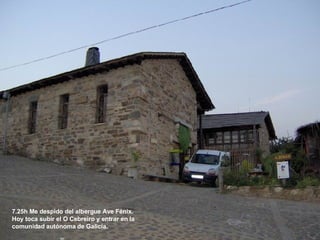 7.25h Me despido del albergue Ave Fénix. Hoy toca subir el O Cebreiro y entrar en la comunidad autónoma de Galicia. 