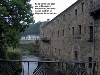 El río Sarria a su paso por el Monasterio benedictino de Samos, que es también un albergue de peregrinos. 