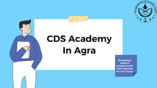 CDS Academy
In Agra
Senaabhyas
Defence
Academy Is the
Best Coaching
For Your Future
 