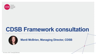 29 January, 2020 | Tweet @CDSBGlobal
CDSB Framework consultation
Mardi McBrien, Managing Director, CDSB
 