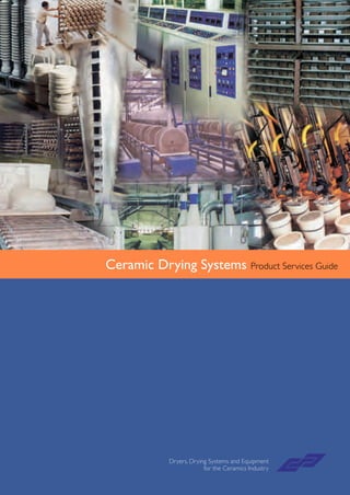 Ceramic Drying Systems Product Services Guide




            Dryers, Drying Systems and Equipment
                         for the Ceramics Industry
 