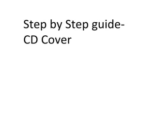 Step by Step guide- CD Cover 