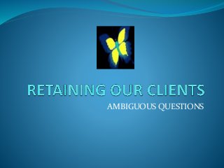 AMBIGUOUS QUESTIONS
 