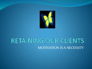 MOTIVATION IS A NECESSITY
 