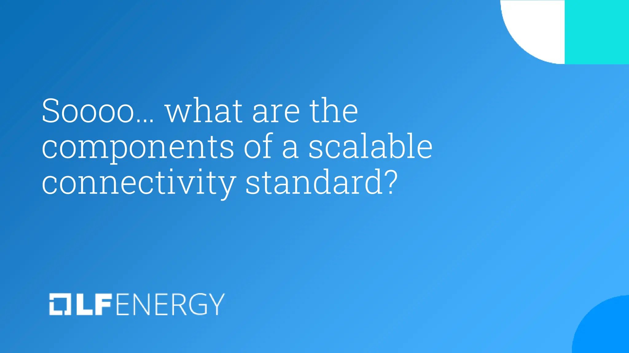 Soooo… what are the
components of a scalable
connectivity standard?
 