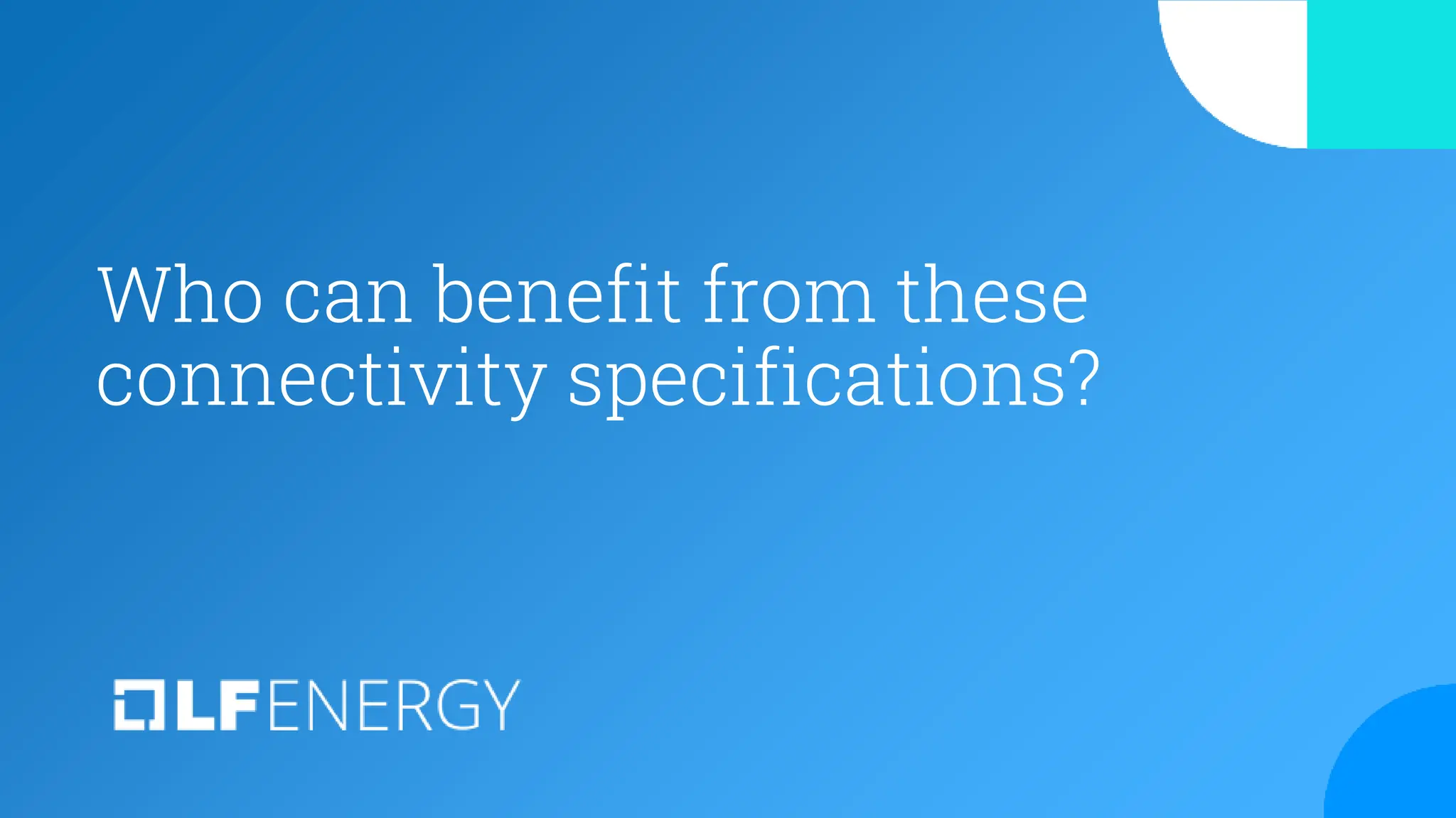 Who can benefit from these
connectivity specifications?
 