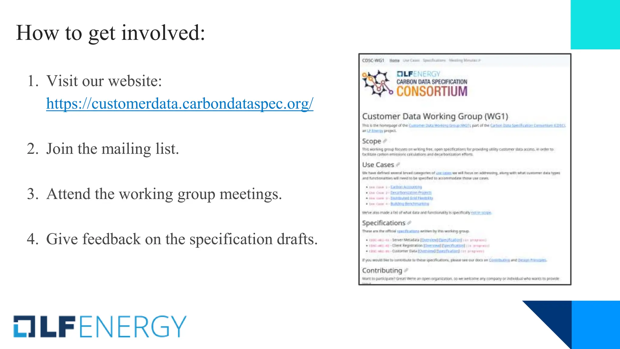 How to get involved:
1. Visit our website:
https://customerdata.carbondataspec.org/
2. Join the mailing list.
3. Attend the working group meetings.
4. Give feedback on the specification drafts.
 