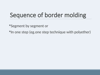 Sequence of border molding
Segment by segment or
In one step (eg.one step technique with polyether)
 