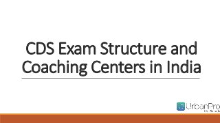 CDS Exam Structure and
Coaching Centers in India
 