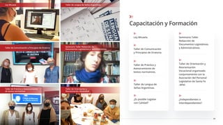 34
CDSF 2021
Capacitación y Formación
Ley Micaela Taller de Lengua de Señas Argentinas
Taller de Comunicación y Principios de Oratoria
Seminario Taller Redacción de
Documentos Legislativos y Administrativos
Taller de Práctica y Asesoramiento
de textos normativos
Taller de Orientación y
Reorientación Vocacional
Ley Micaela.
Taller de Comunicación
y Principios de Oratoria.
Taller de Práctica y
Asesoramiento de
textos normativos.
Seminario Taller
Redacción de
Documentos Legislativos
y Administrativos.
Taller de Lengua de
Señas Argentinas.
¿Es posible Legislar
con Calidad?
Taller de Orientación y
Reorientación
Vocacional organizado
conjuntamente con la
Asociación del Personal
Legislativo de Santa Fe
-APel.
¿Independientes o
Interdependientes?
 