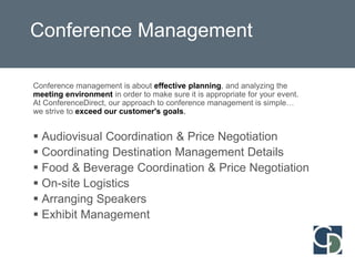 ConferenceDirect ExperienceAbout ConferenceDirectWhy is ConferenceDirect one of the fastest growing full-service meeting solutions companies in the industry?  We deliver value