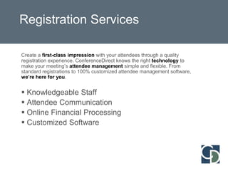   We secure some of the most sought after    conference venues around the world…All at no cost to you!Our goal is to provide outstanding service with cost-effective solutions. With ConferenceDirect working as a part of your team, your event will run seamlessly and you can focus on what you do best.Here’s how…