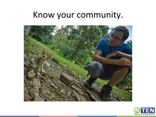 Know your community. 
