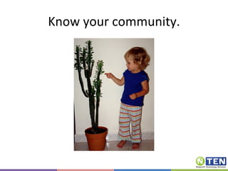 Know your community. 
